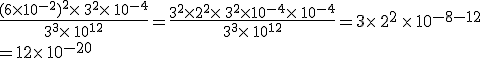 \frac{(6\times  10^{-2})^2\times  \,3^2\times  \,10^{-4}}{3^3\times  \,10^{12}}=\frac{3^2\times  2^2\times  \,3^2\times  10^{-4}\times  \,10^{-4}}{3^3\times  \,10^{12}}=3\times  \,2^2\,\times  \,10^{-8-12}\\=12\times  \,10^{-20}